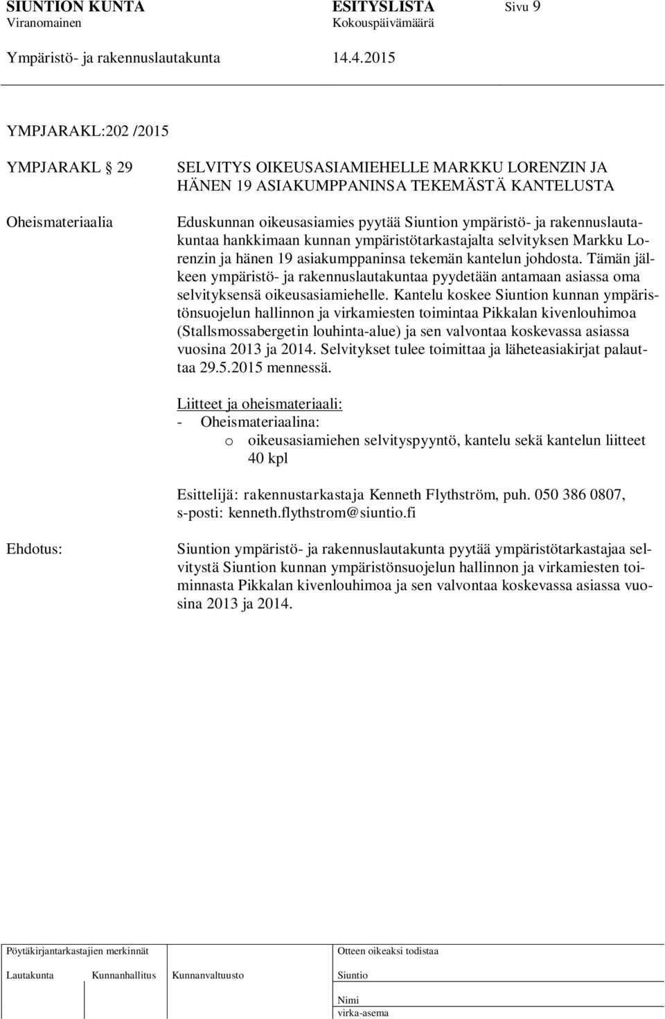 Tämän jälkeen ympäristö- ja rakennuslautakuntaa pyydetään antamaan asiassa oma selvityksensä oikeusasiamiehelle.