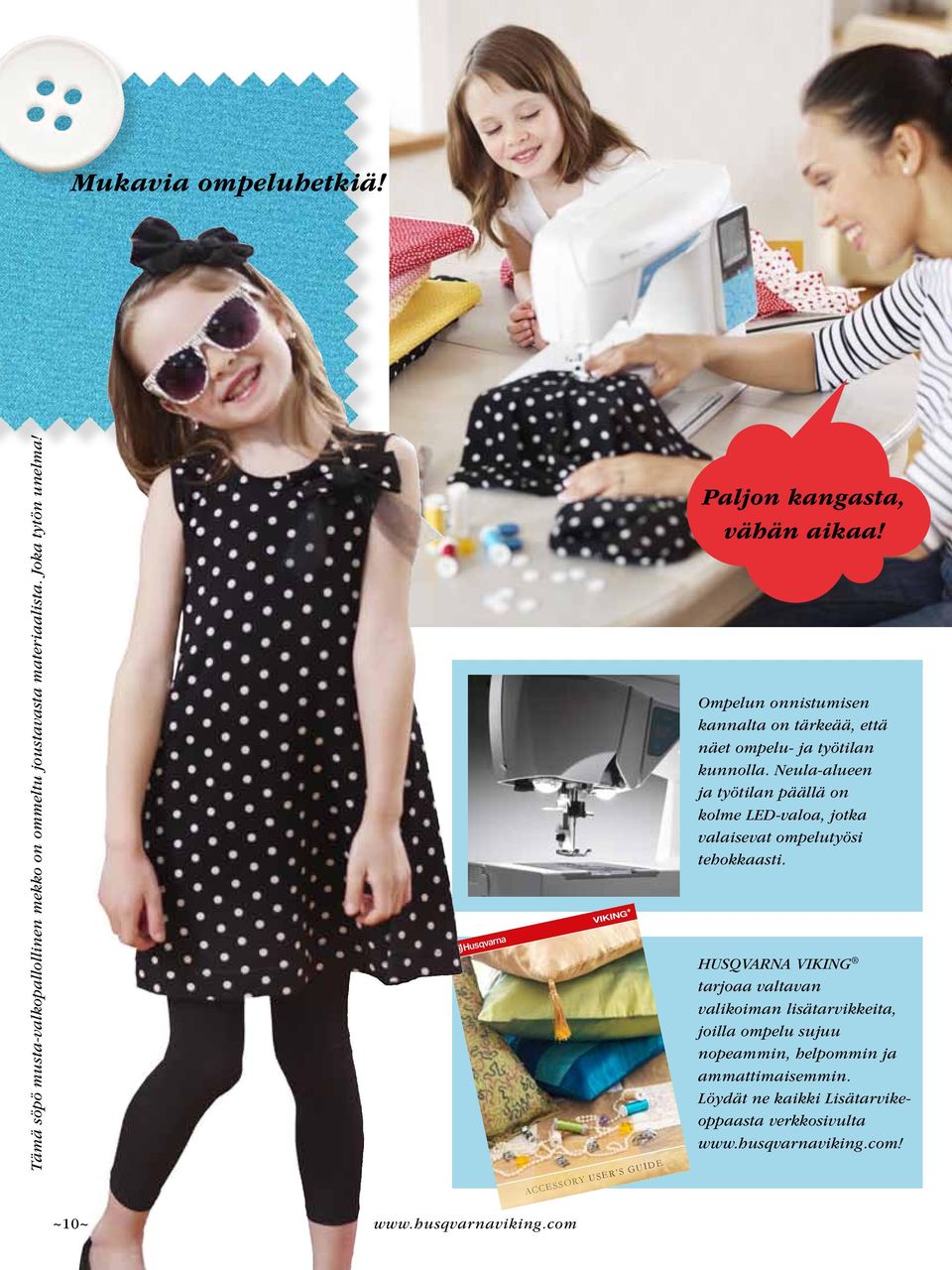 Neula-alueen ja työtilan päällä on kolme LED-valoa, jotka valaisevat ompelutyösi tehokkaasti.