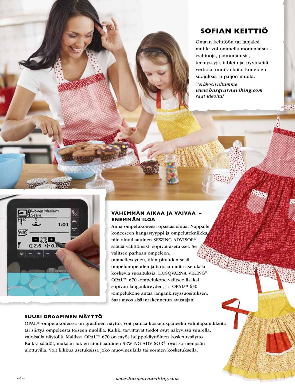 Näppäile koneeseen kangastyyppi ja ompelutekniikka, niin ainutlaatuinen SEWING ADVISOR säätää välittömästi sopivat asetukset.