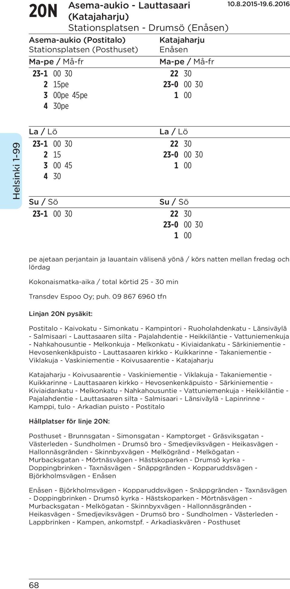 Kokonaismatka-aika / total körtid 25-30 min Transdev Espoo Oy; puh.