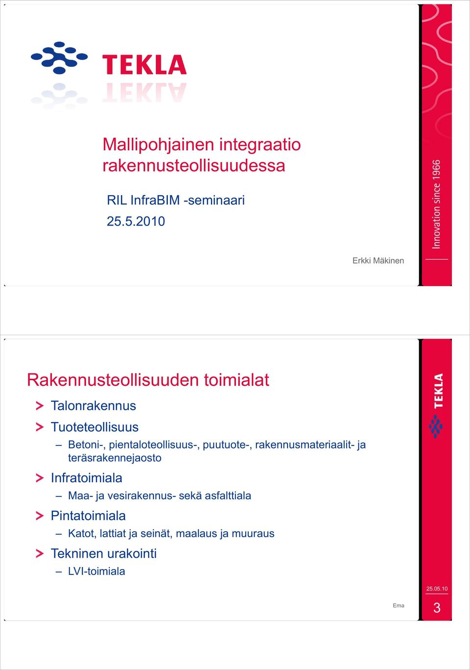 pientaloteollisuus-, puutuote-, rakennusmateriaalit- ja teräsrakennejaosto Infratoimiala Maa- ja