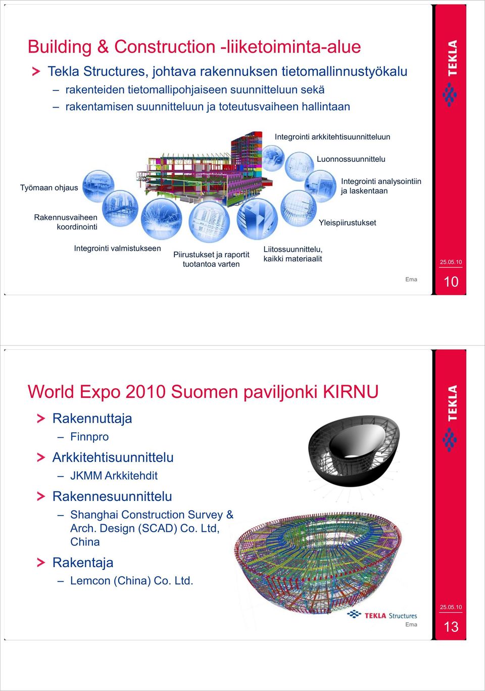 koordinointi Yleispiirustukset Integrointi valmistukseen Piirustukset ja raportit tuotantoa varten Liitossuunnittelu, kaikki materiaalit 10 World Expo 2010 Suomen paviljonki