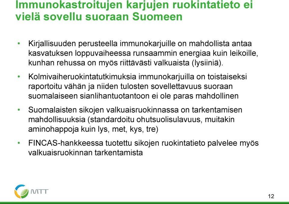 Kolmivaiheruokintatutkimuksia immunokarjuilla on toistaiseksi raportoitu vähän ja niiden tulosten sovellettavuus suoraan suomalaiseen sianlihantuotantoon ei ole paras