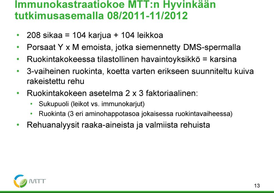 koetta varten erikseen suunniteltu kuiva rakeistettu rehu Ruokintakokeen asetelma 2 x 3 faktoriaalinen: Sukupuoli (leikot