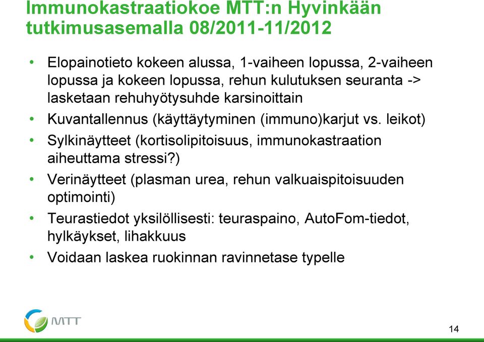 leikot) Sylkinäytteet (kortisolipitoisuus, immunokastraation aiheuttama stressi?