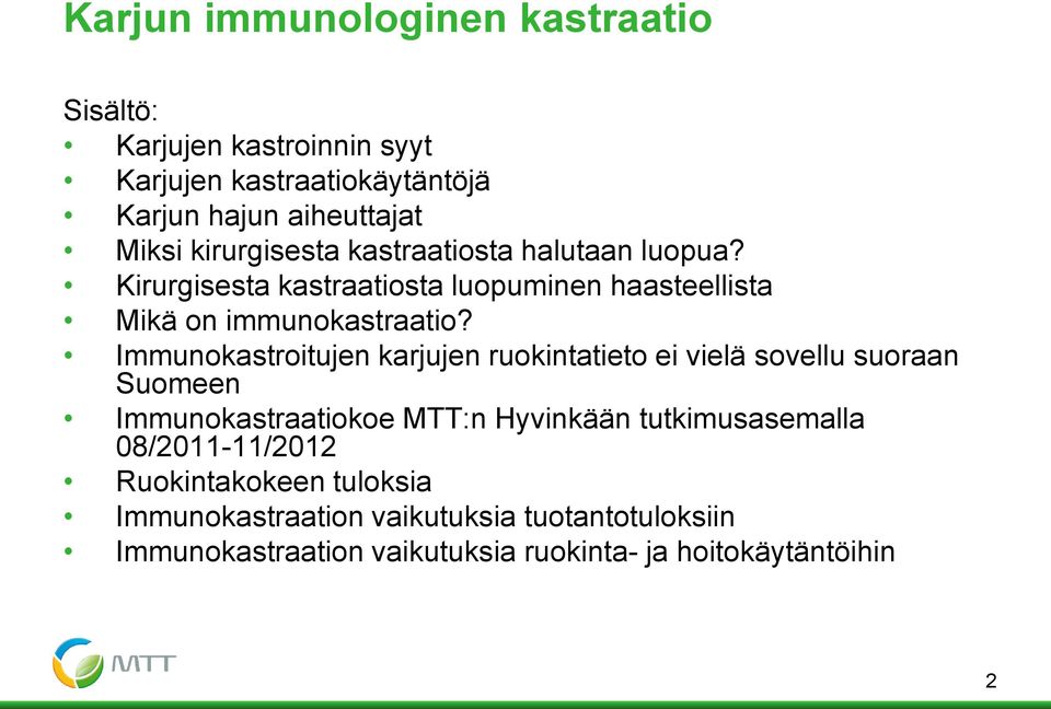 Immunokastroitujen karjujen ruokintatieto ei vielä sovellu suoraan Suomeen Immunokastraatiokoe MTT:n Hyvinkään tutkimusasemalla