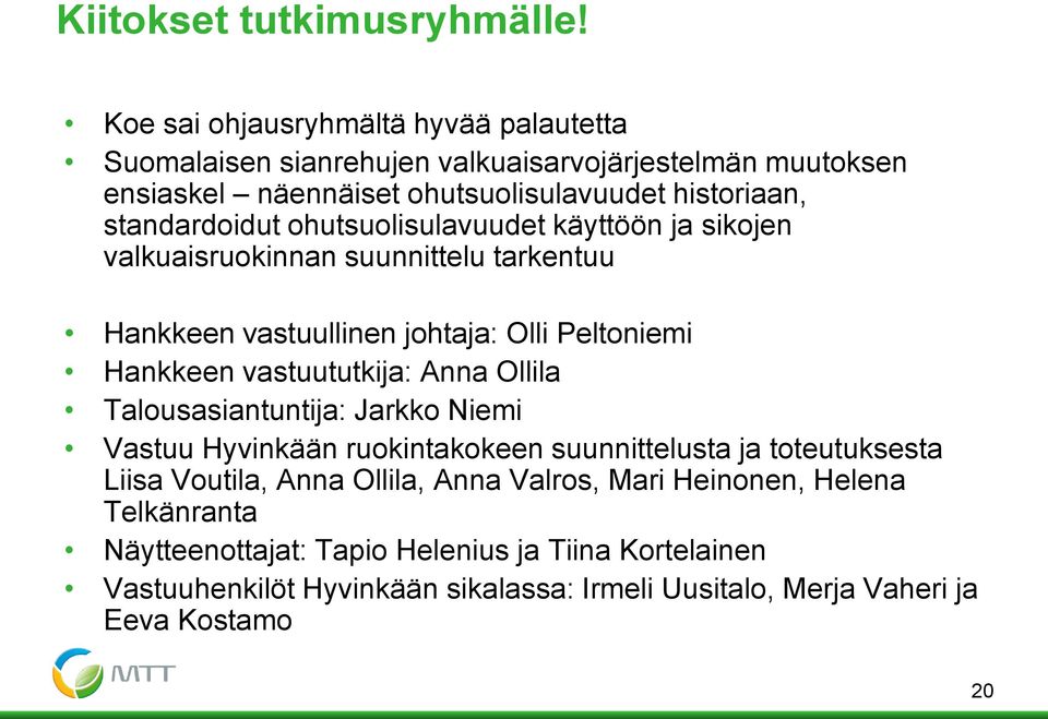 ohutsuolisulavuudet käyttöön ja sikojen valkuaisruokinnan suunnittelu tarkentuu Hankkeen vastuullinen johtaja: Olli Peltoniemi Hankkeen vastuututkija: Anna Ollila