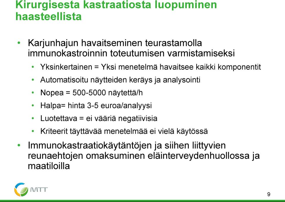 Nopea = 500-5000 näytettä/h Halpa= hinta 3-5 euroa/analyysi Luotettava = ei vääriä negatiivisia Kriteerit täyttävää menetelmää