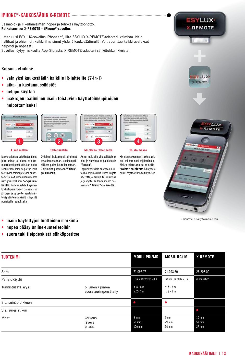 Voit suorittaa kaikki asetukset helposti ja nopeasti. Sovellus löytyy maksutta App-Storesta, X-REMOTE-adapteri sähkötukkuliikkeistä.