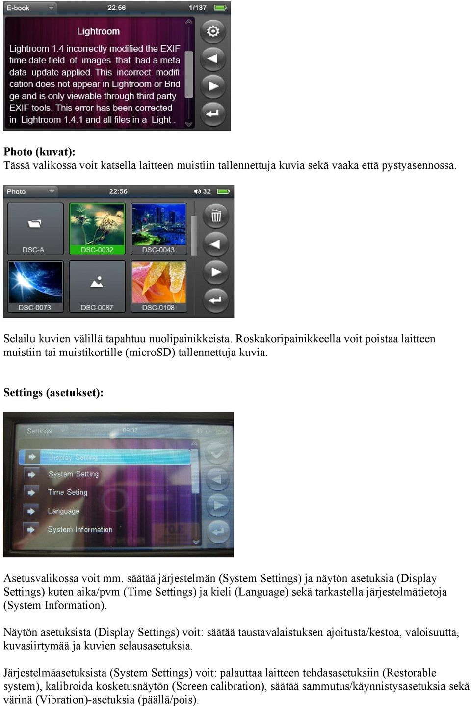 säätää järjestelmän (System Settings) ja näytön asetuksia (Display Settings) kuten aika/pvm (Time Settings) ja kieli (Language) sekä tarkastella järjestelmätietoja (System Information).