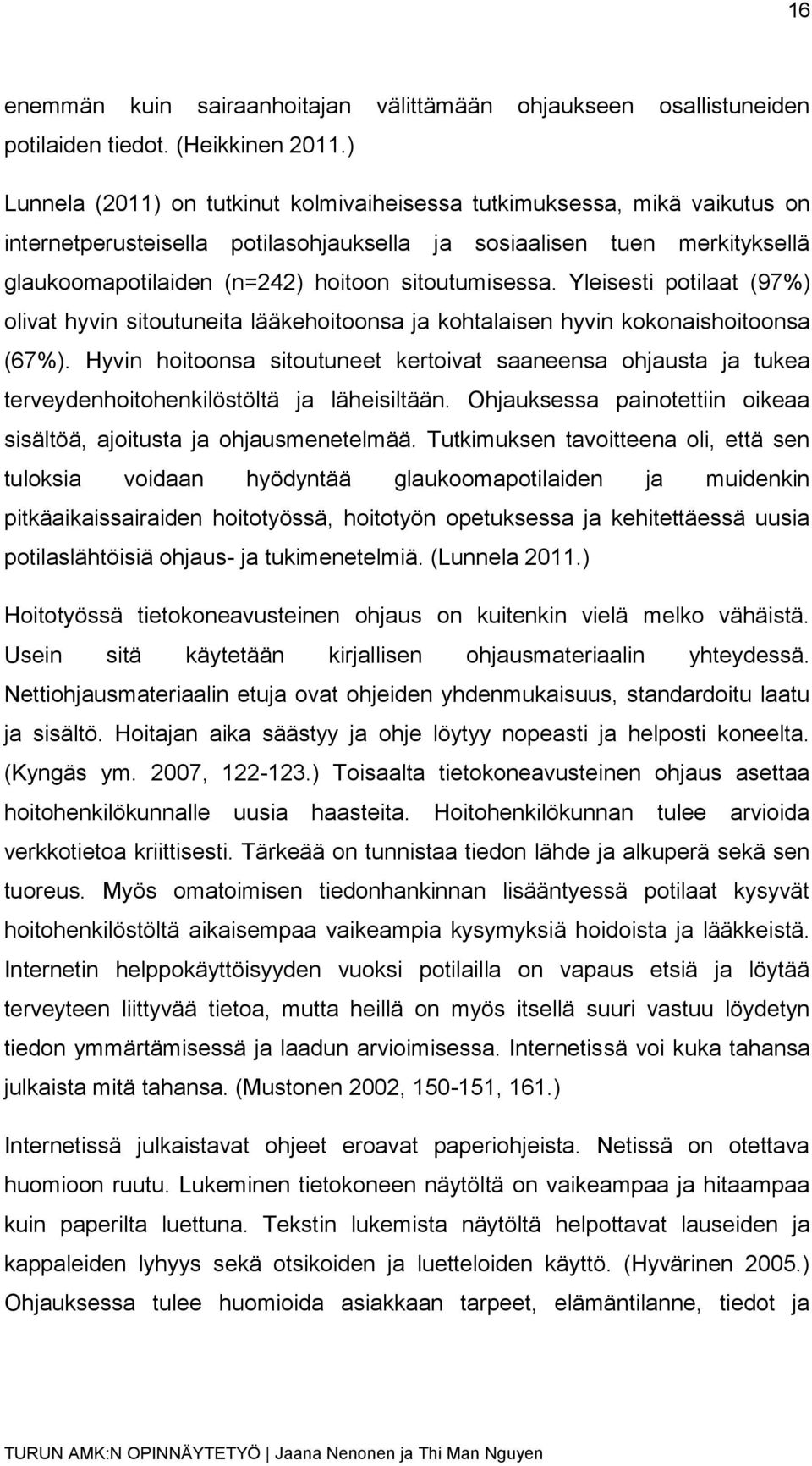 sitoutumisessa. Yleisesti potilaat (97%) olivat hyvin sitoutuneita lääkehoitoonsa ja kohtalaisen hyvin kokonaishoitoonsa (67%).