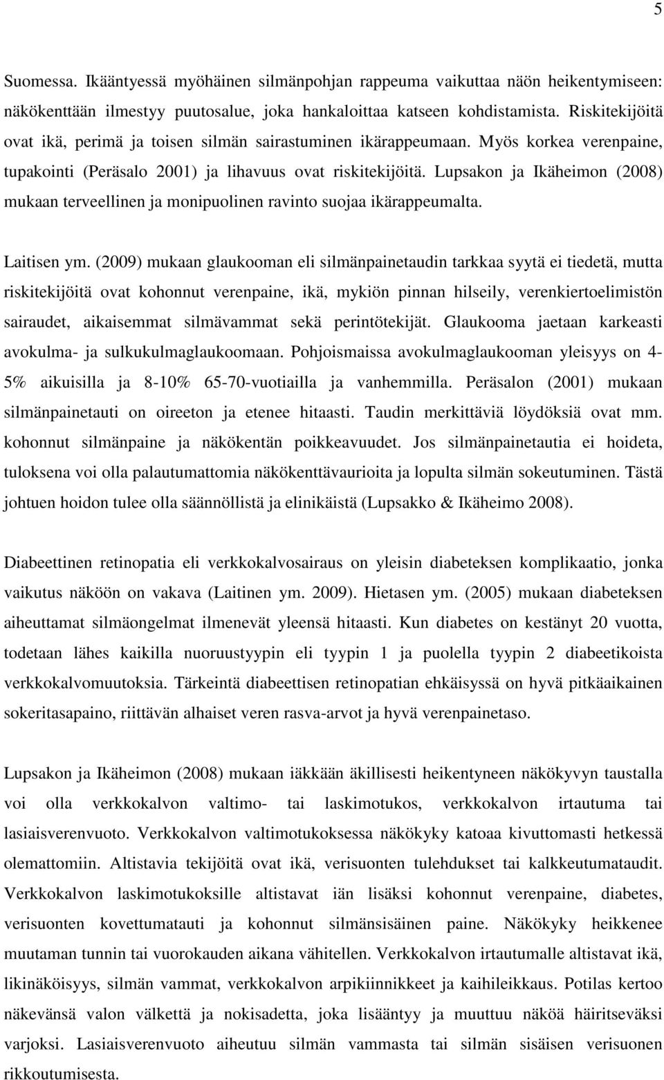 Lupsakon ja Ikäheimon (2008) mukaan terveellinen ja monipuolinen ravinto suojaa ikärappeumalta. Laitisen ym.