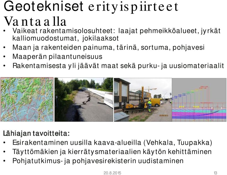 Rakentamisesta yli jäävät maat sekä purku- ja uusiomateriaalit Lähiajan tavoitteita: Esirakentaminen uusilla