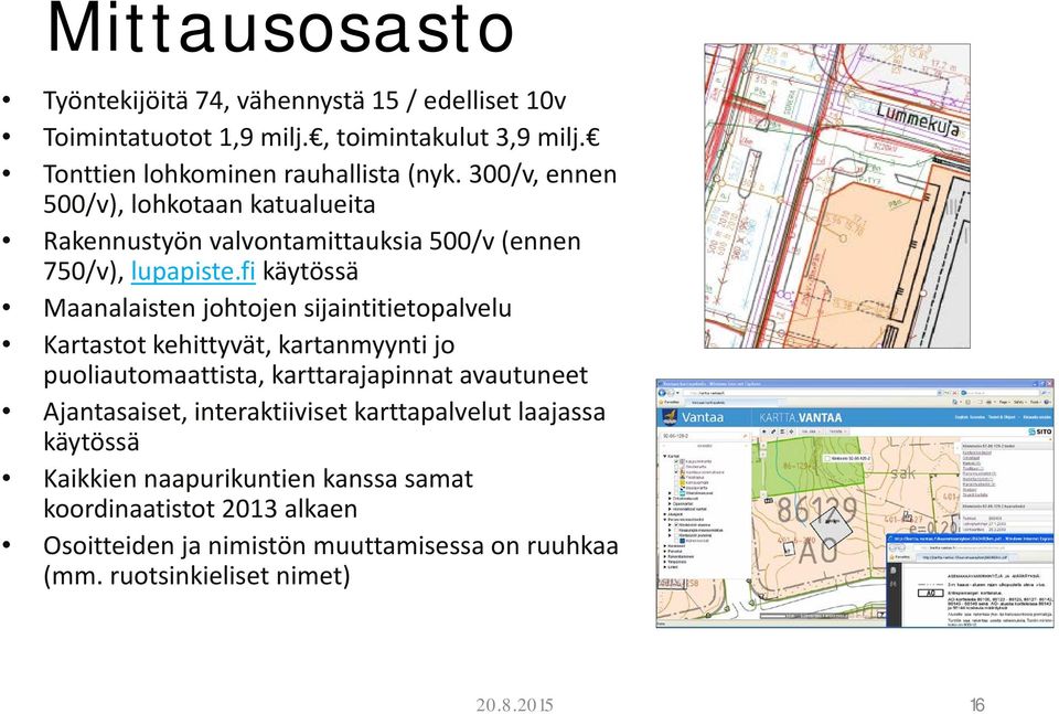 fi käytössä Maanalaisten johtojen sijaintitietopalvelu Kartastot kehittyvät, kartanmyynti jo puoliautomaattista, karttarajapinnat avautuneet