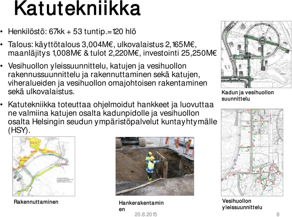 vesihuollon rakennussuunnittelu ja rakennuttaminen sekä katujen, viheralueiden ja vesihuollon omajohtoisen rakentaminen sekä ulkovalaistus.