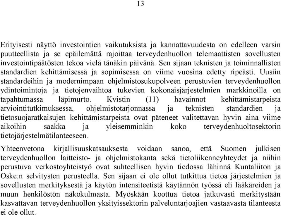 Uusiin standardeihin ja modernimpaan ohjelmistosukupolveen perustuvien terveydenhuollon ydintoimintoja ja tietojenvaihtoa tukevien kokonaisjärjestelmien markkinoilla on tapahtumassa läpimurto.