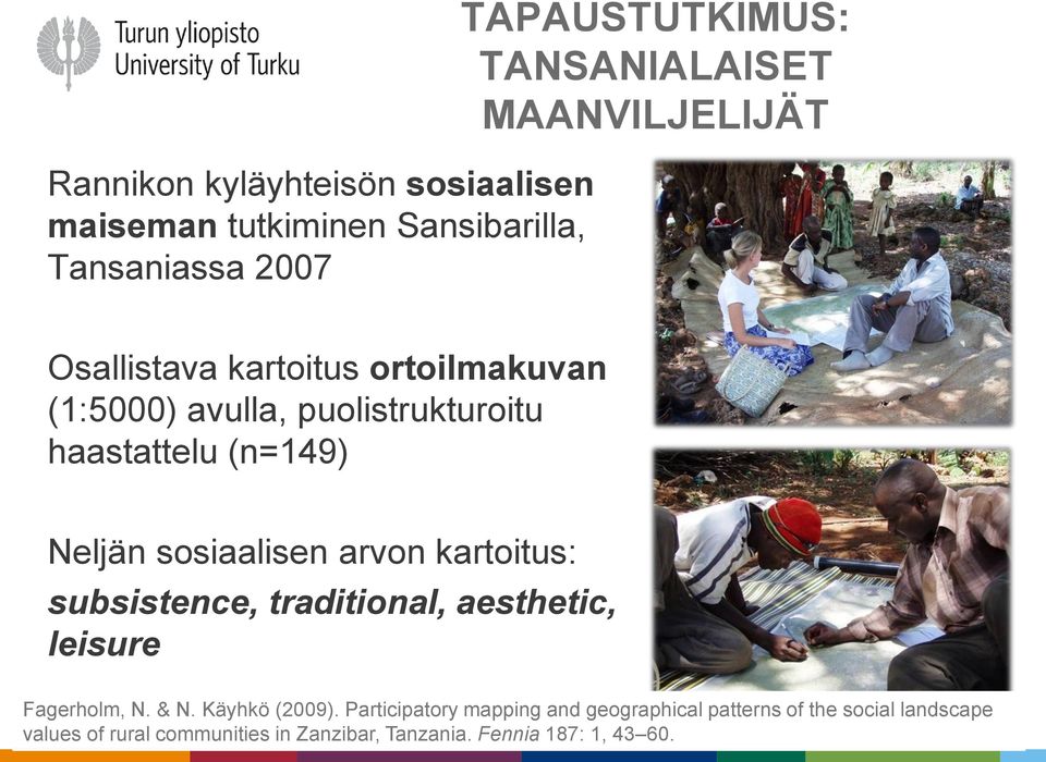sosiaalisen arvon kartoitus: subsistence, traditional, aesthetic, leisure Fagerholm, N. & N. Käyhkö (2009).