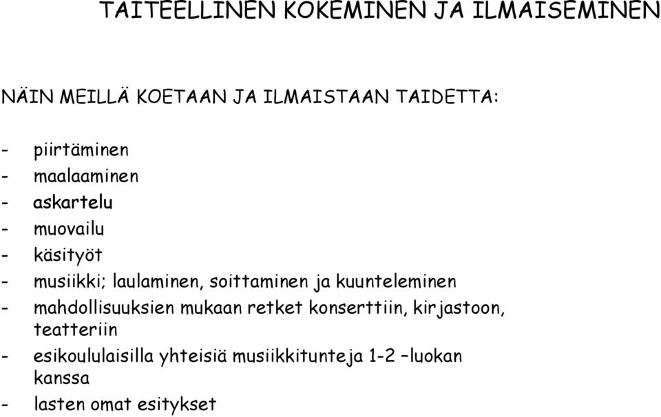 soittaminen ja kuunteleminen - mahdollisuuksien mukaan retket konserttiin, kirjastoon,