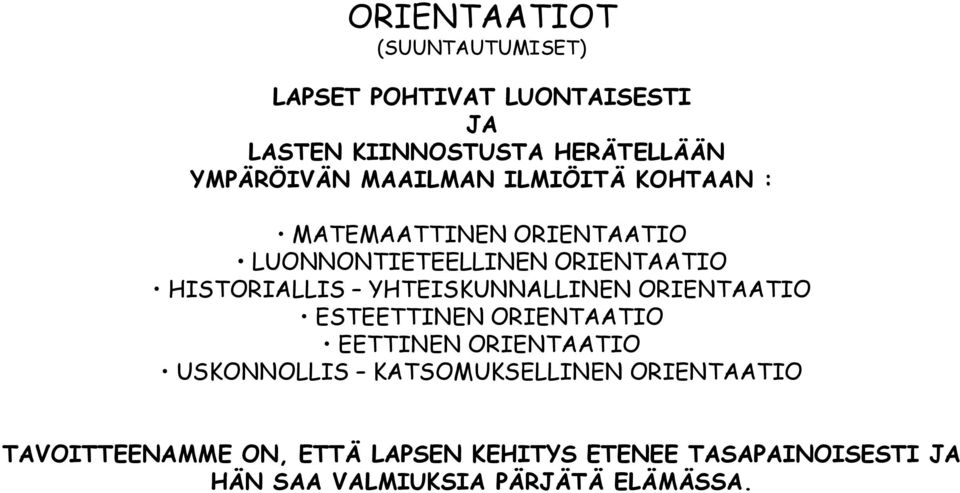 YHTEISKUNNALLINEN ORIENTAATIO ESTEETTINEN ORIENTAATIO EETTINEN ORIENTAATIO USKONNOLLIS KATSOMUKSELLINEN