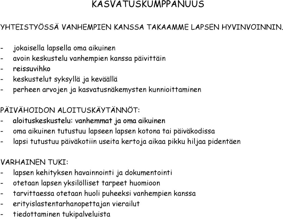 kunnioittaminen PÄIVÄHOIDON ALOITUSKÄYTÄNNÖT: - aloituskeskustelu: vanhemmat ja oma aikuinen - oma aikuinen tutustuu lapseen lapsen kotona tai päiväkodissa - lapsi tutustuu