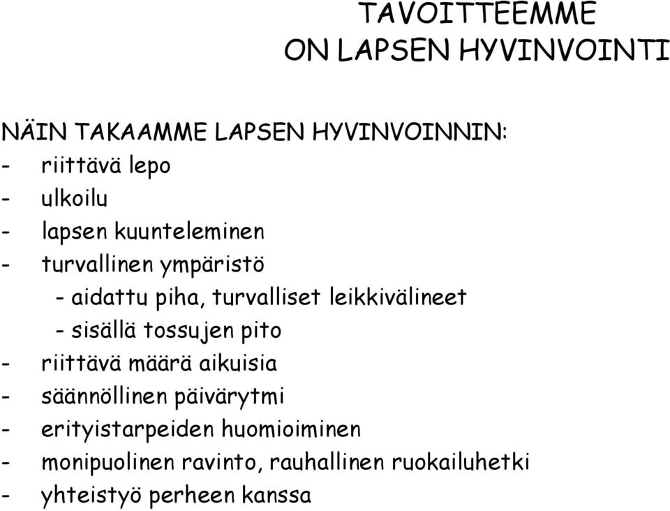 leikkivälineet - sisällä tossujen pito - riittävä määrä aikuisia - säännöllinen päivärytmi -