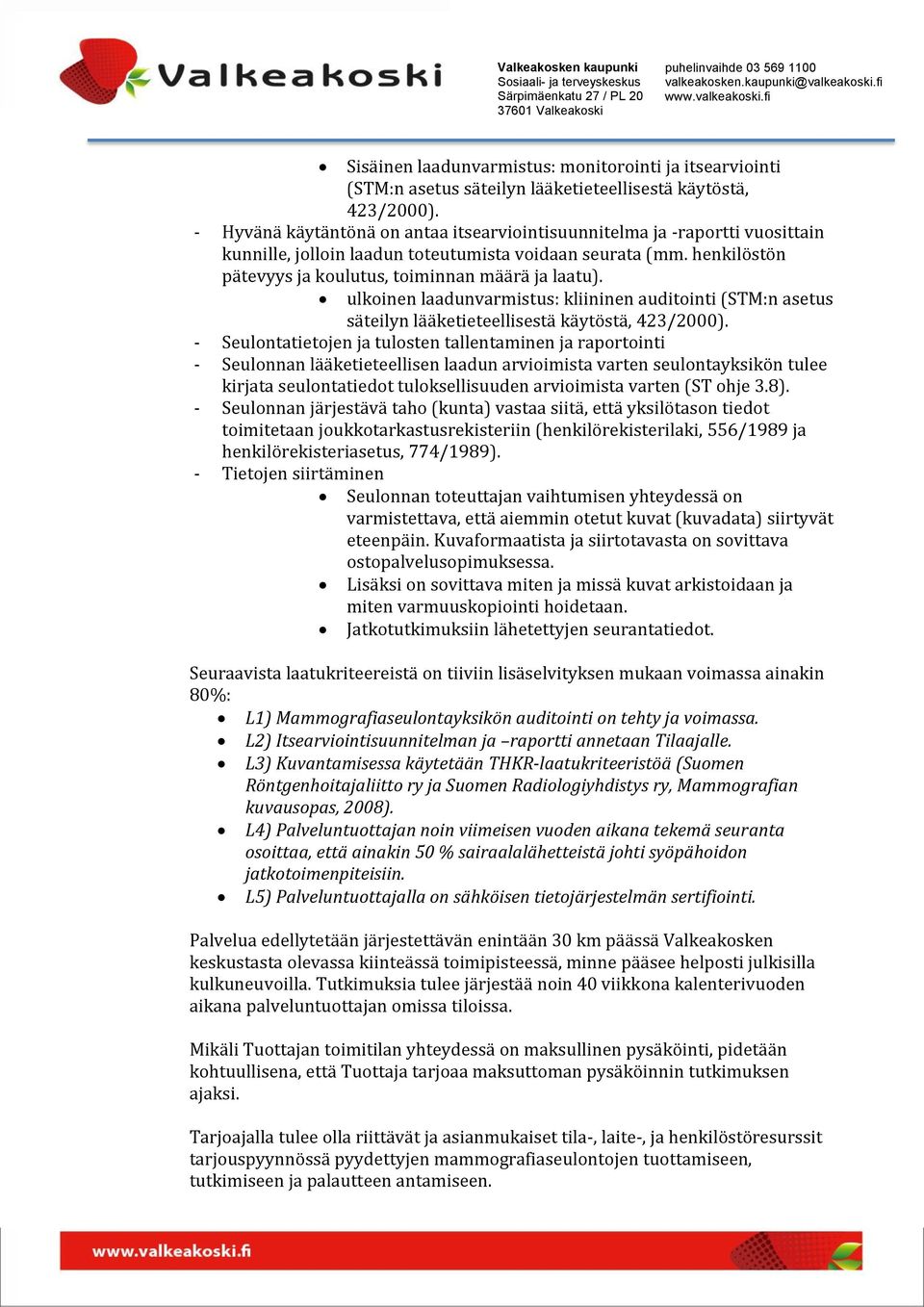 ulkoinen laadunvarmistus: kliininen auditointi (STM:n asetus säteilyn lääketieteellisestä käytöstä, 423/2000).