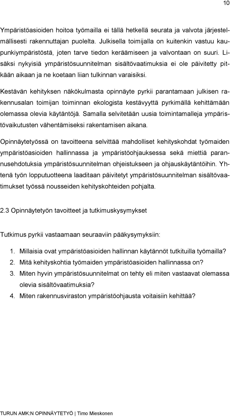 Lisäksi nykyisiä ympäristösuunnitelman sisältövaatimuksia ei ole päivitetty pitkään aikaan ja ne koetaan liian tulkinnan varaisiksi.