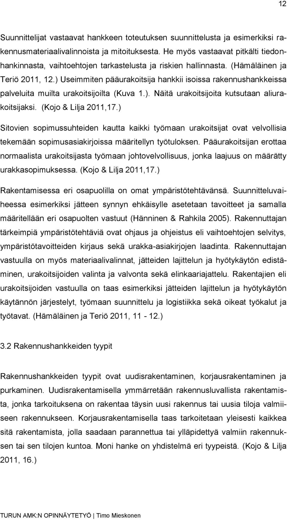 ) Useimmiten pääurakoitsija hankkii isoissa rakennushankkeissa palveluita muilta urakoitsijoilta (Kuva 1.). Näitä urakoitsijoita kutsutaan aliurakoitsijaksi. (Kojo & Lilja 2011,17.