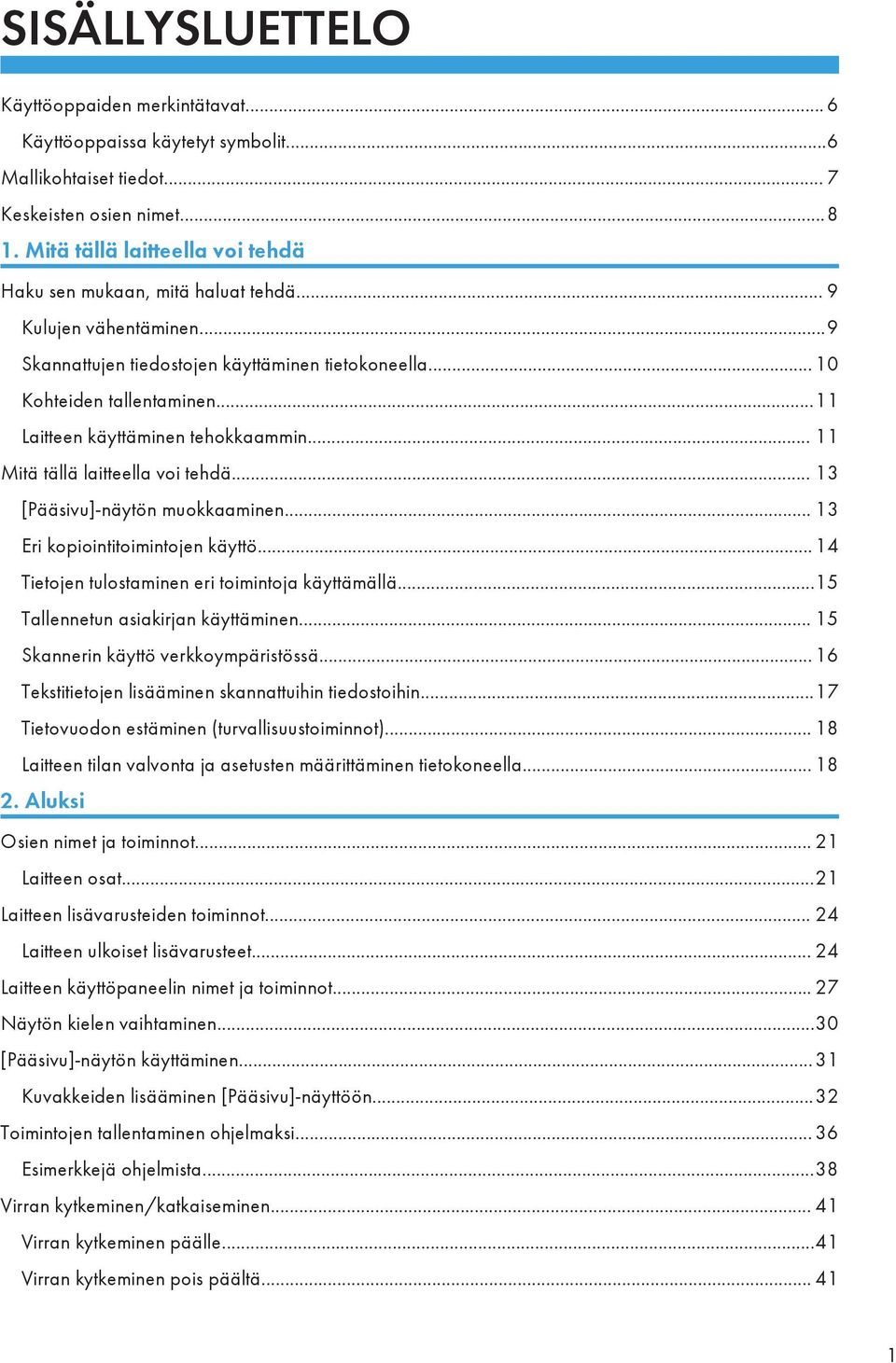 ..11 Laitteen käyttäminen tehokkaammin... 11 Mitä tällä laitteella voi tehdä... 13 [Pääsivu]-näytön muokkaaminen... 13 Eri kopiointitoimintojen käyttö.