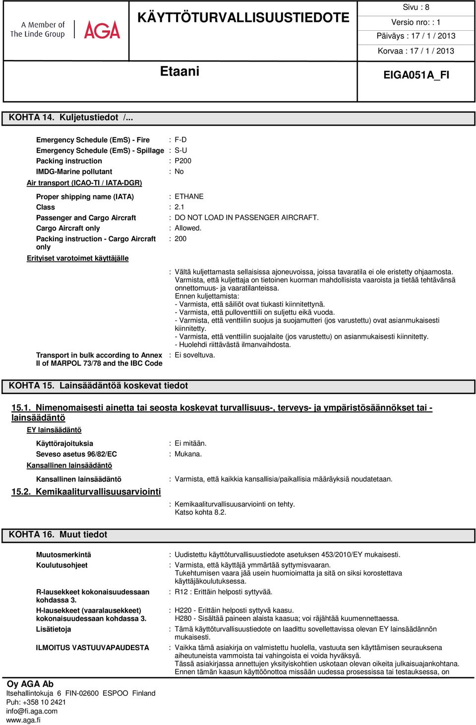 : ETHANE Class : 2.1 Passenger and Cargo Aircraft Cargo Aircraft only : DO NOT LOAD IN PASSENGER AIRCRAFT. : Allowed.