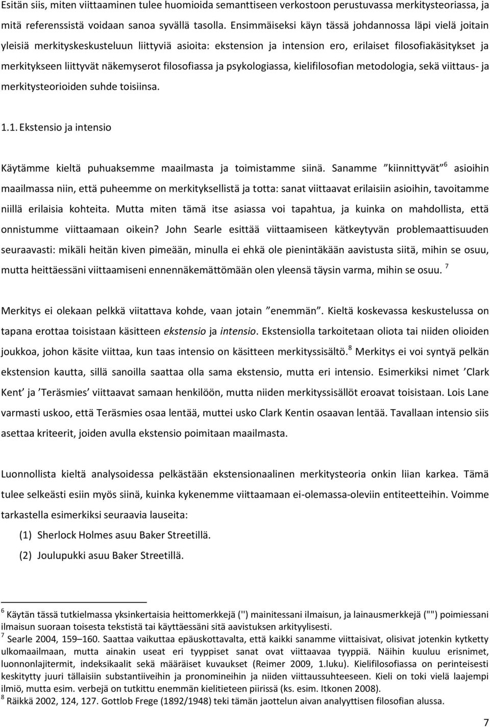 näkemyserot filosofiassa ja psykologiassa, kielifilosofian metodologia, sekä viittaus- ja merkitysteorioiden suhde toisiinsa. 1.