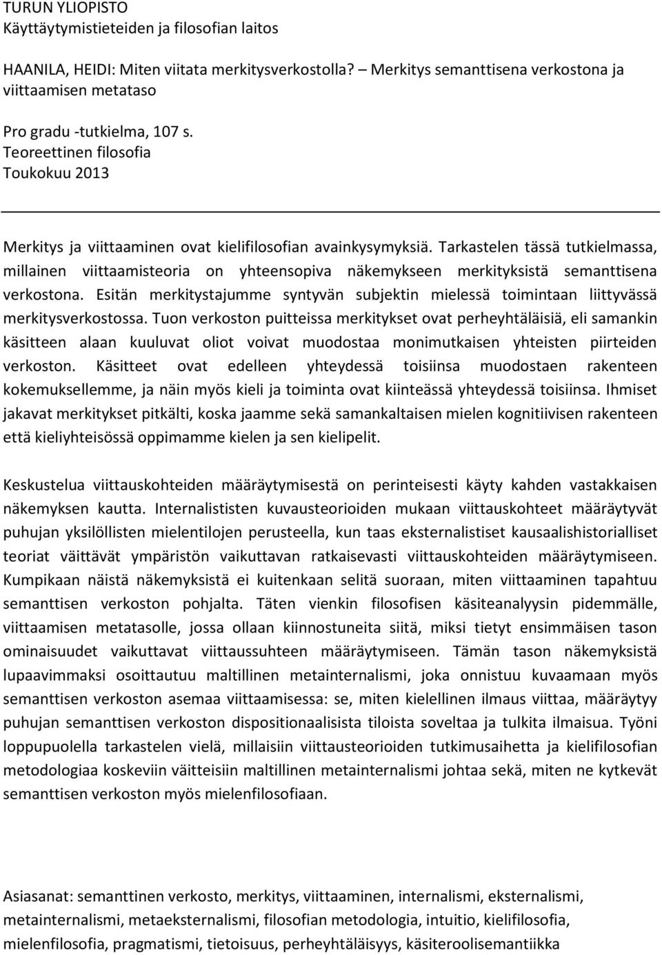 Tarkastelen tässä tutkielmassa, millainen viittaamisteoria on yhteensopiva näkemykseen merkityksistä semanttisena verkostona.