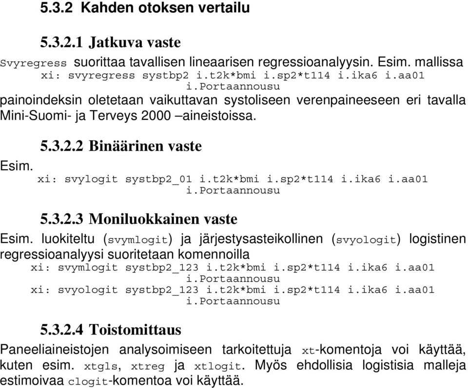 sp2*t114 i.ika6 i.aa01 i.portaannousu 5.3.2.3 Moniluokkainen vaste Esim.