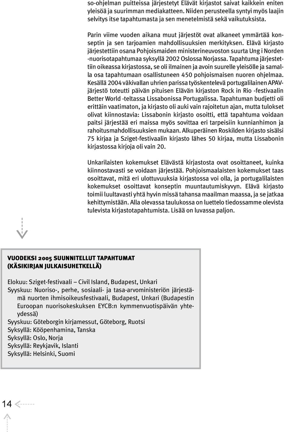 Parin viime vuoden aikana muut järjestöt ovat alkaneet ymmärtää konseptin ja sen tarjoamien mahdollisuuksien merkityksen.