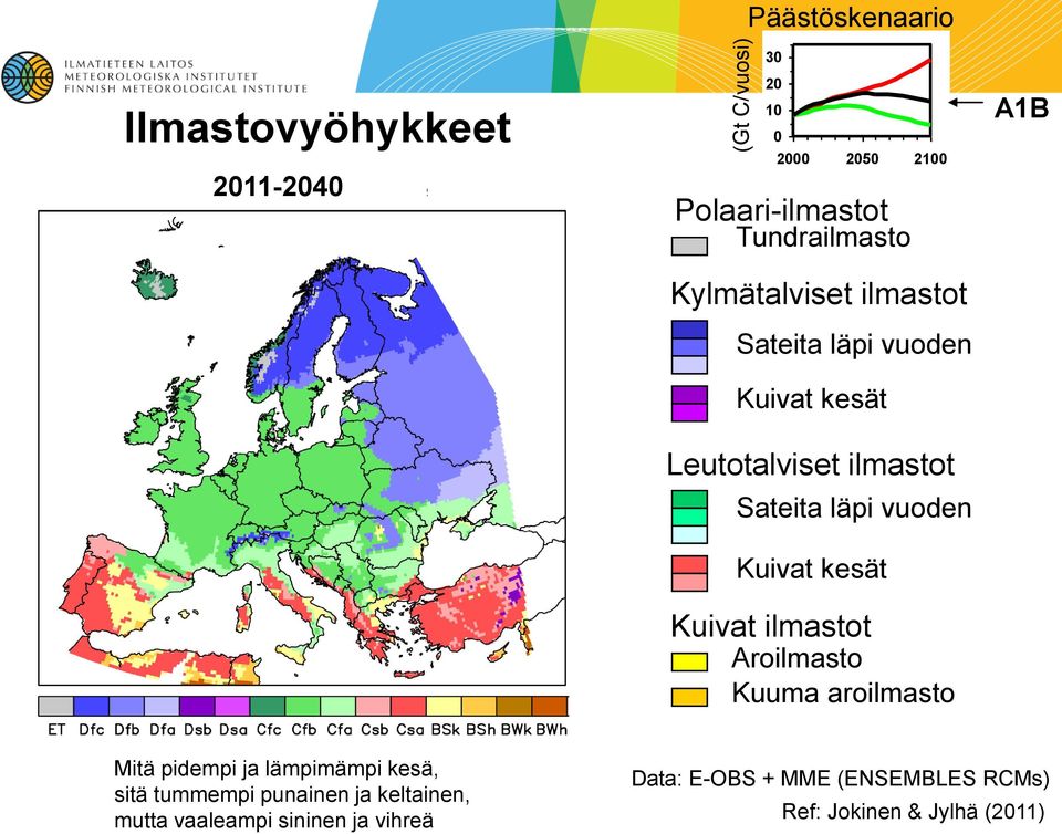 Kuuma aroilmasto A1B Mitä pidempi ja lämpimämpi kesä, sitä tummempi punainen ja