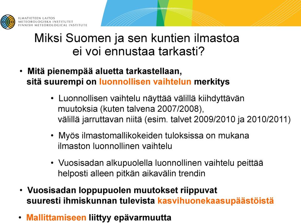 (kuten talvena 27/28), välillä jarruttavan niitä (esim.