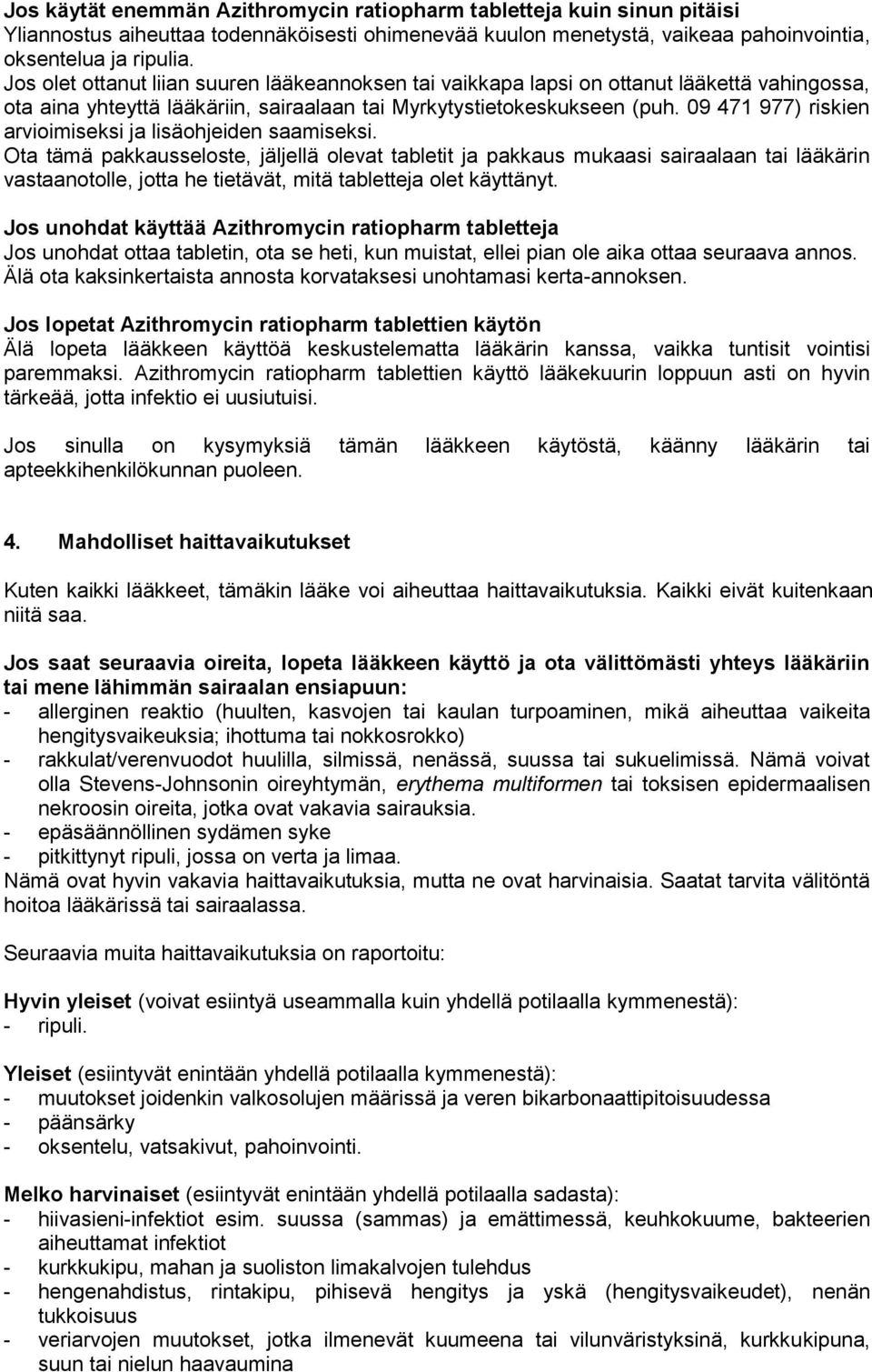 09 471 977) riskien arvioimiseksi ja lisäohjeiden saamiseksi.