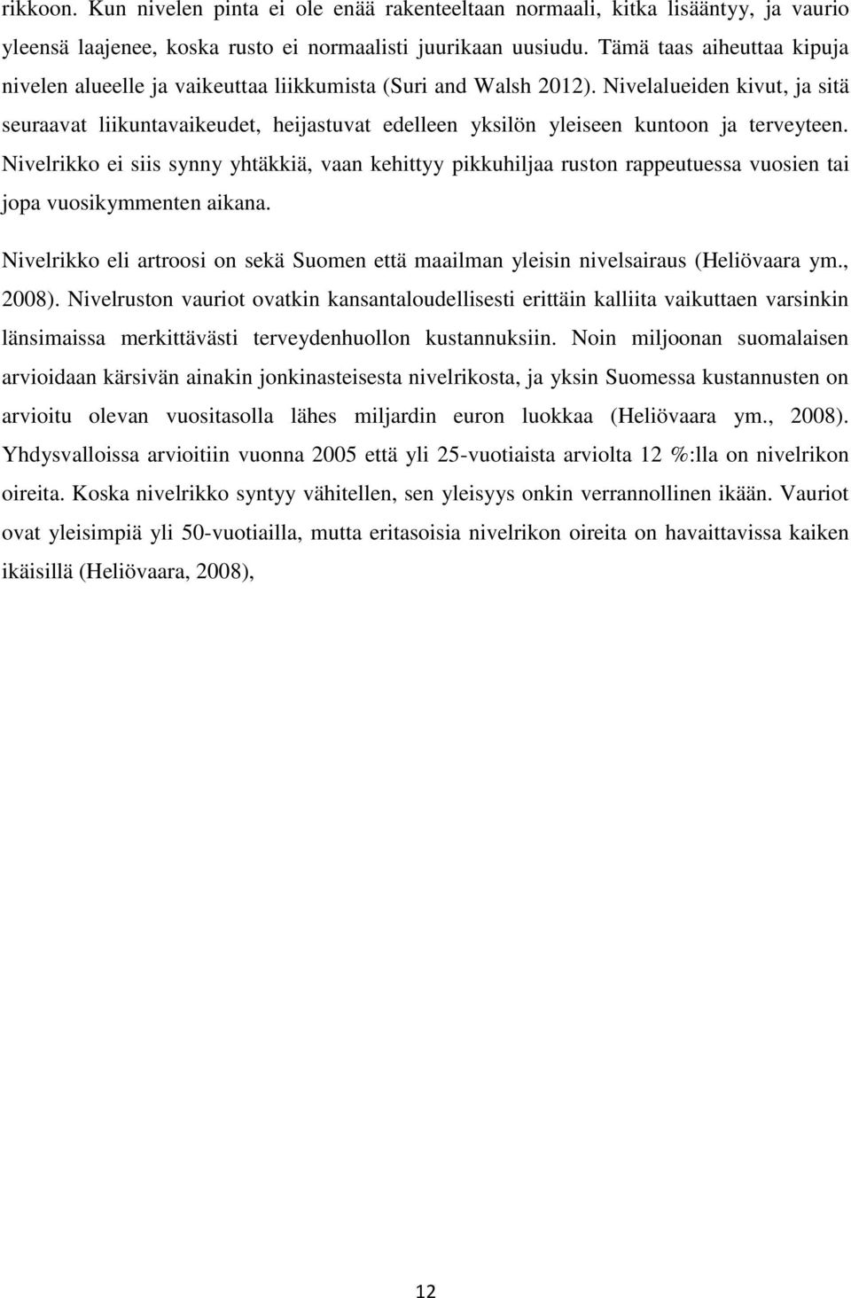 Nivelalueiden kivut, ja sitä seuraavat liikuntavaikeudet, heijastuvat edelleen yksilön yleiseen kuntoon ja terveyteen.