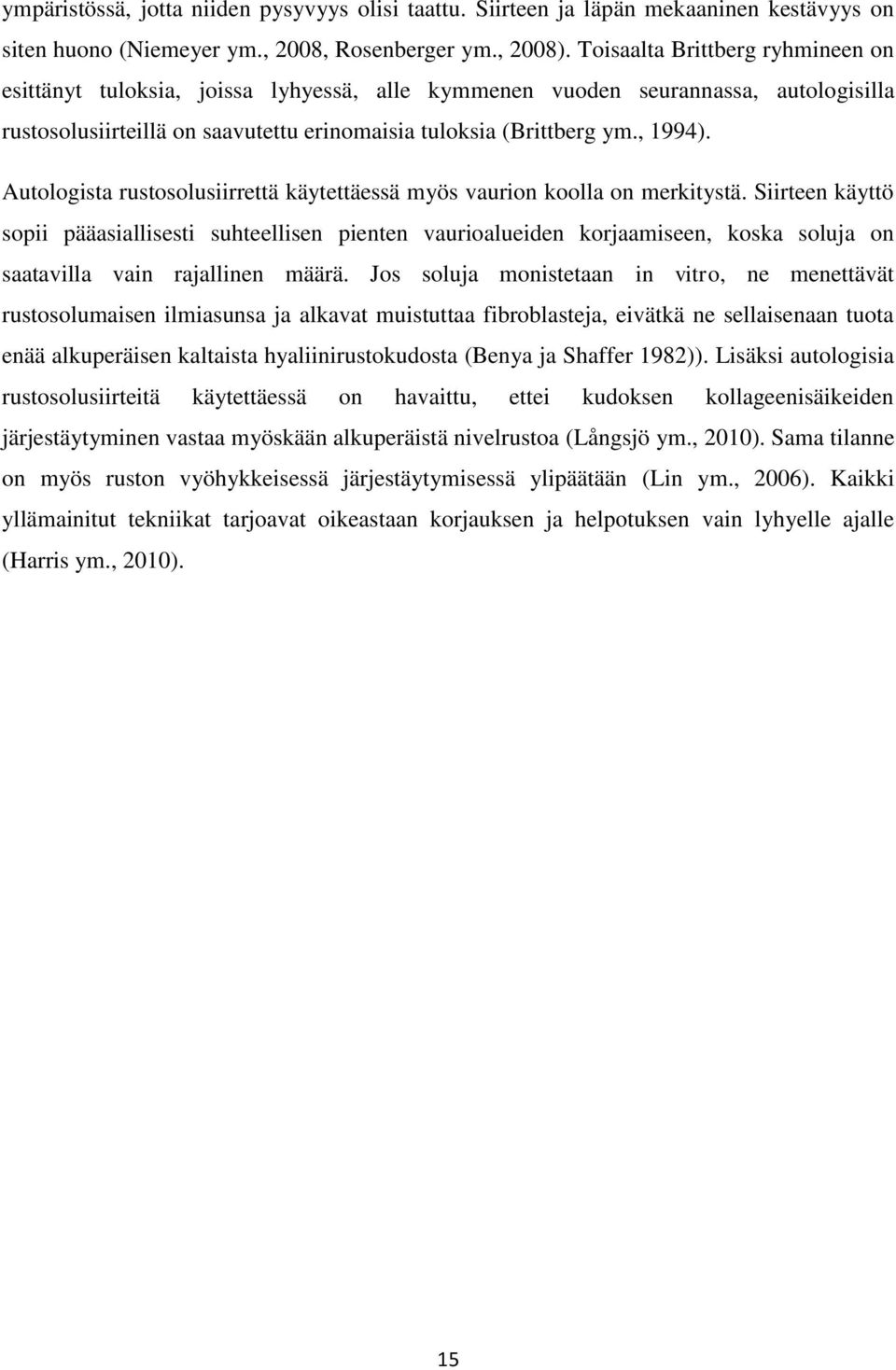 Autologista rustosolusiirrettä käytettäessä myös vaurion koolla on merkitystä.