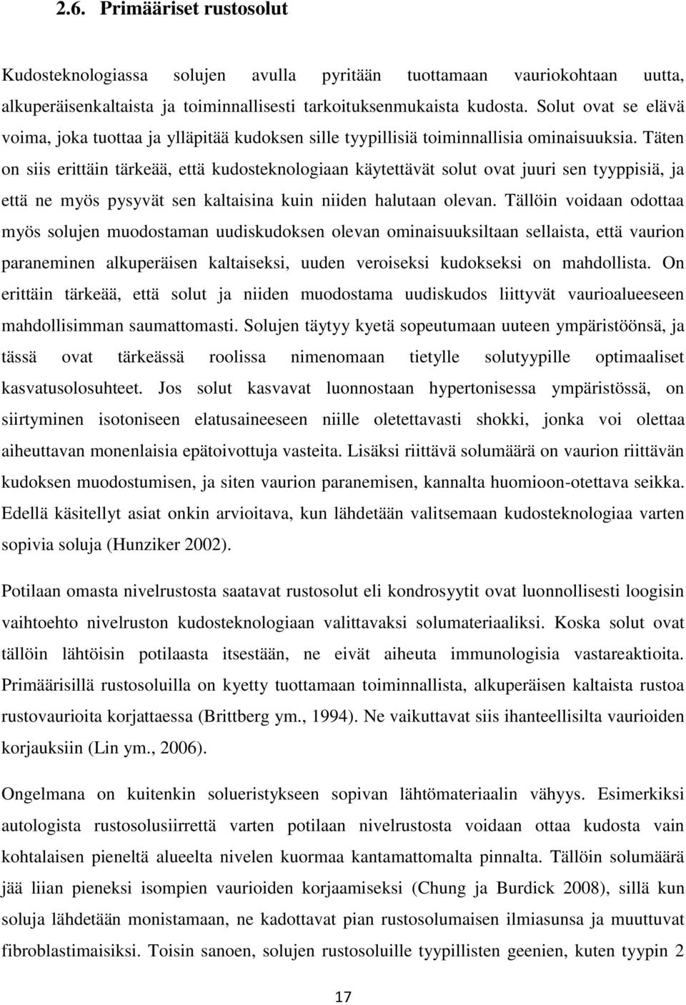 Täten on siis erittäin tärkeää, että kudosteknologiaan käytettävät solut ovat juuri sen tyyppisiä, ja että ne myös pysyvät sen kaltaisina kuin niiden halutaan olevan.