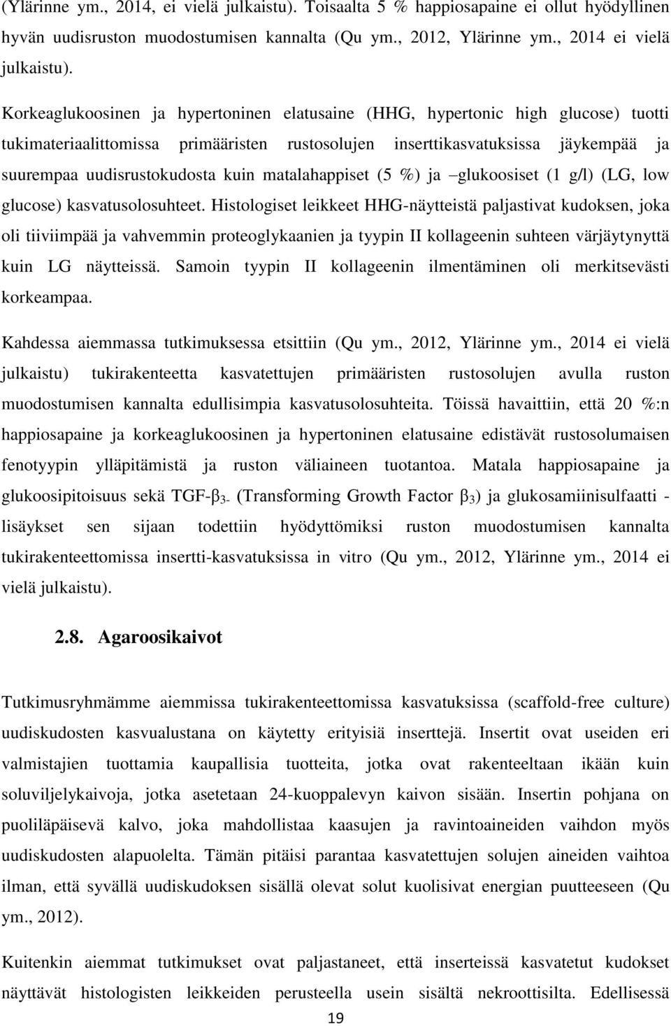 matalahappiset (5 %) ja glukoosiset (1 g/l) (LG, low glucose) kasvatusolosuhteet.