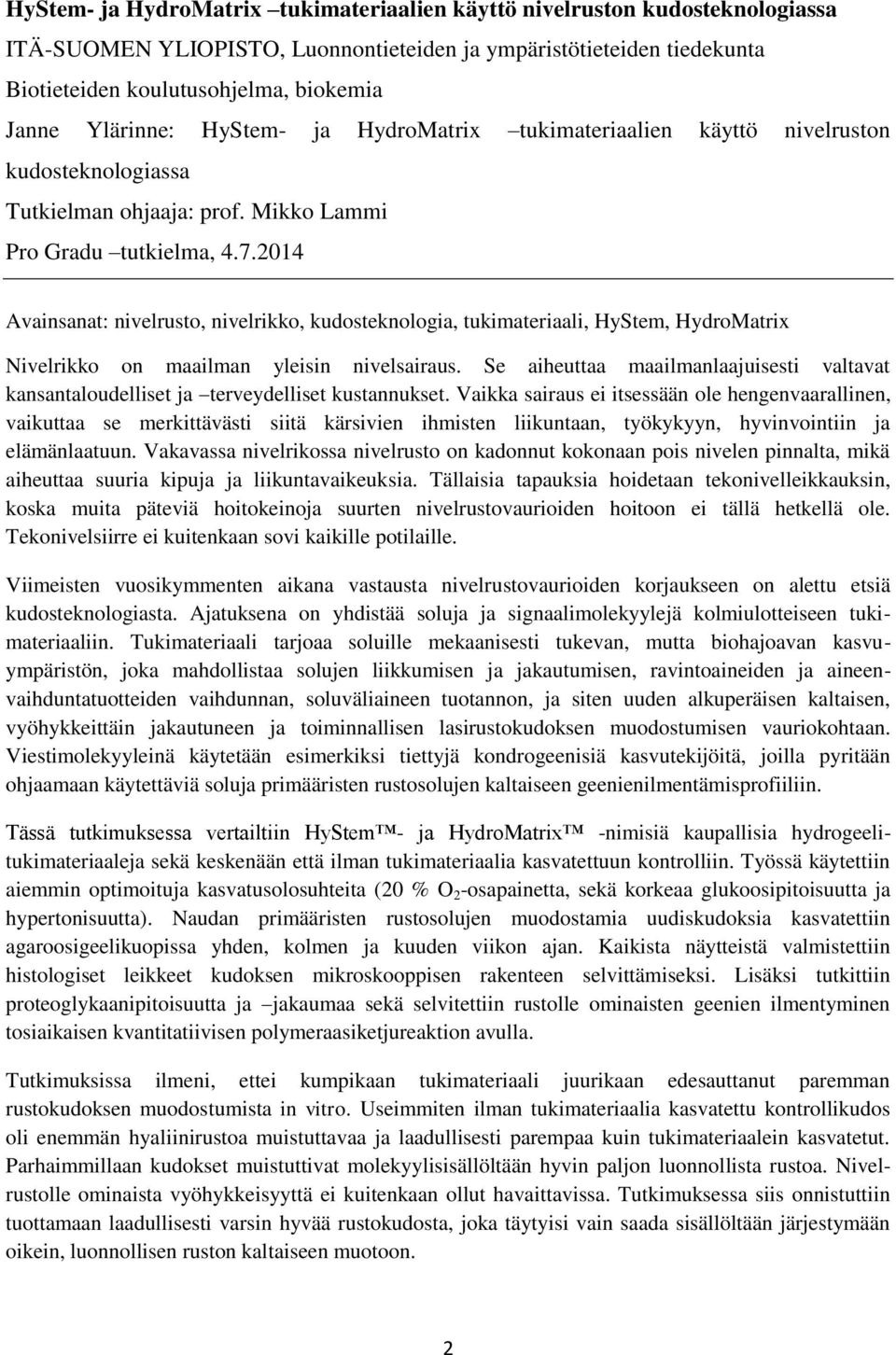 2014 Avainsanat: nivelrusto, nivelrikko, kudosteknologia, tukimateriaali, HyStem, HydroMatrix Nivelrikko on maailman yleisin nivelsairaus.