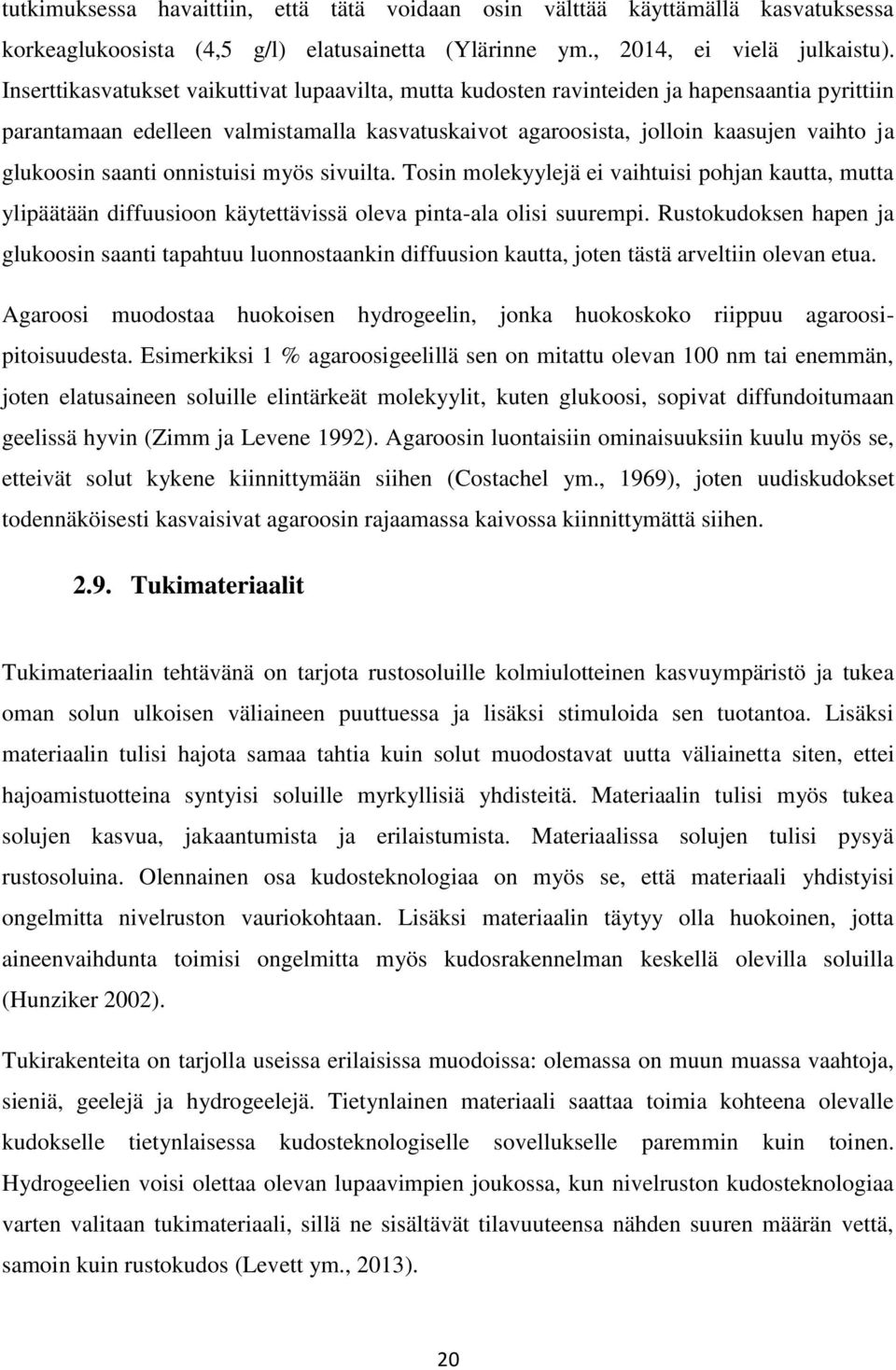 saanti onnistuisi myös sivuilta. Tosin molekyylejä ei vaihtuisi pohjan kautta, mutta ylipäätään diffuusioon käytettävissä oleva pinta-ala olisi suurempi.