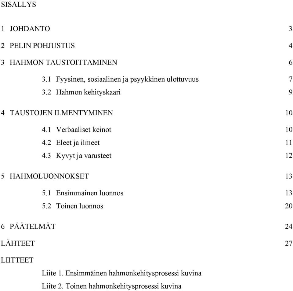 1 Verbaaliset keinot 10 4.2 Eleet ja ilmeet 11 4.3 Kyvyt ja varusteet 12 5 HAHMOLUONNOKSET 13 5.