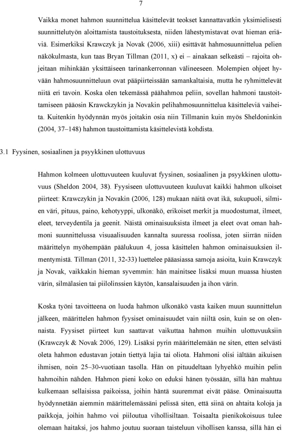 tarinankerronnan välineeseen. Molempien ohjeet hyvään hahmosuunnitteluun ovat pääpiirteissään samankaltaisia, mutta he ryhmittelevät niitä eri tavoin.