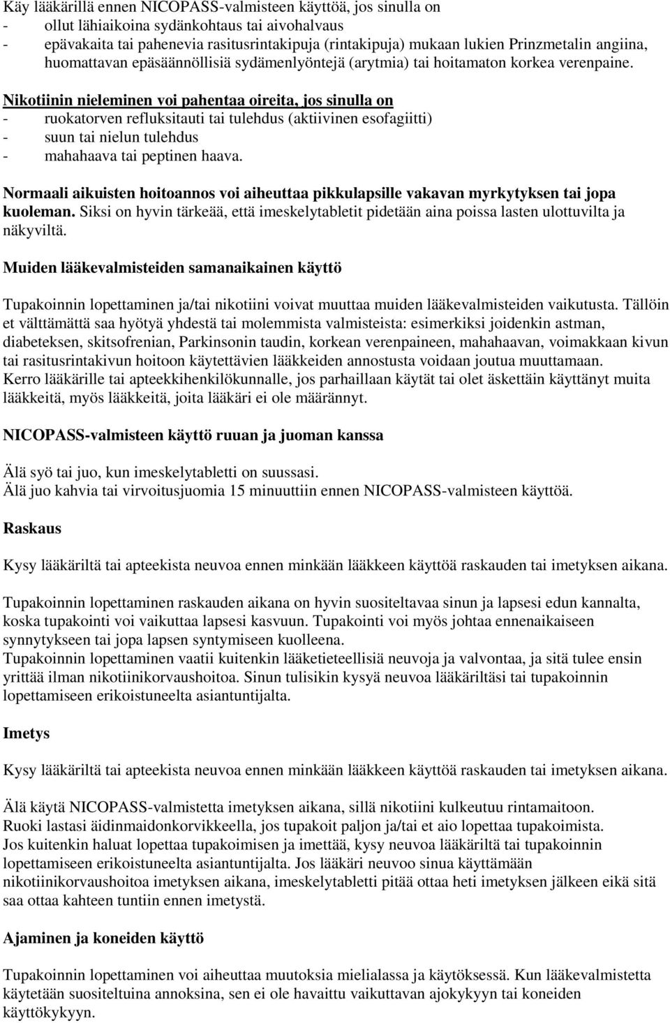 Nikotiinin nieleminen voi pahentaa oireita, jos sinulla on - ruokatorven refluksitauti tai tulehdus (aktiivinen esofagiitti) - suun tai nielun tulehdus - mahahaava tai peptinen haava.