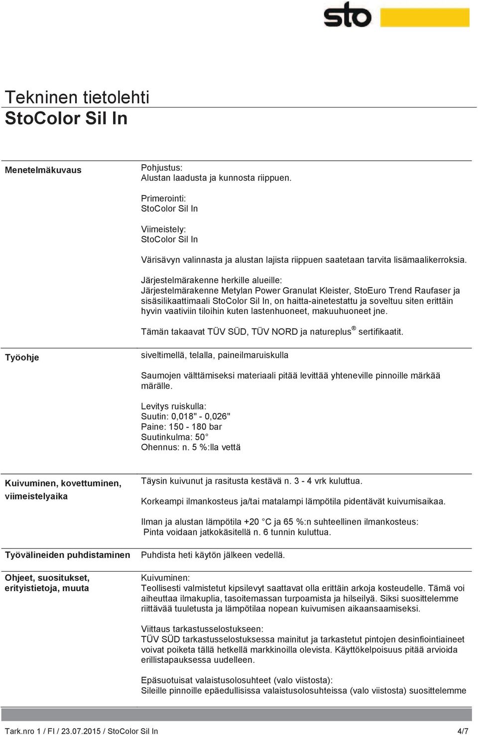 vaativiin tiloihin kuten lastenhuoneet, makuuhuoneet jne. Tämän takaavat TÜV SÜD, TÜV NORD ja natureplus sertifikaatit.