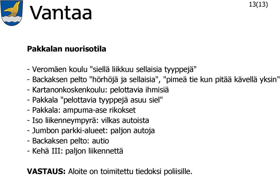 tyyppejä asuu siel" - Pakkala: ampuma-ase rikokset - Iso liikenneympyrä: vilkas autoista - Jumbon parkki-alueet: