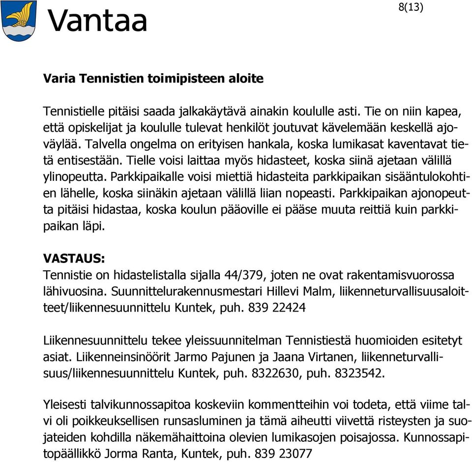 Tielle voisi laittaa myös hidasteet, koska siinä ajetaan välillä ylinopeutta.