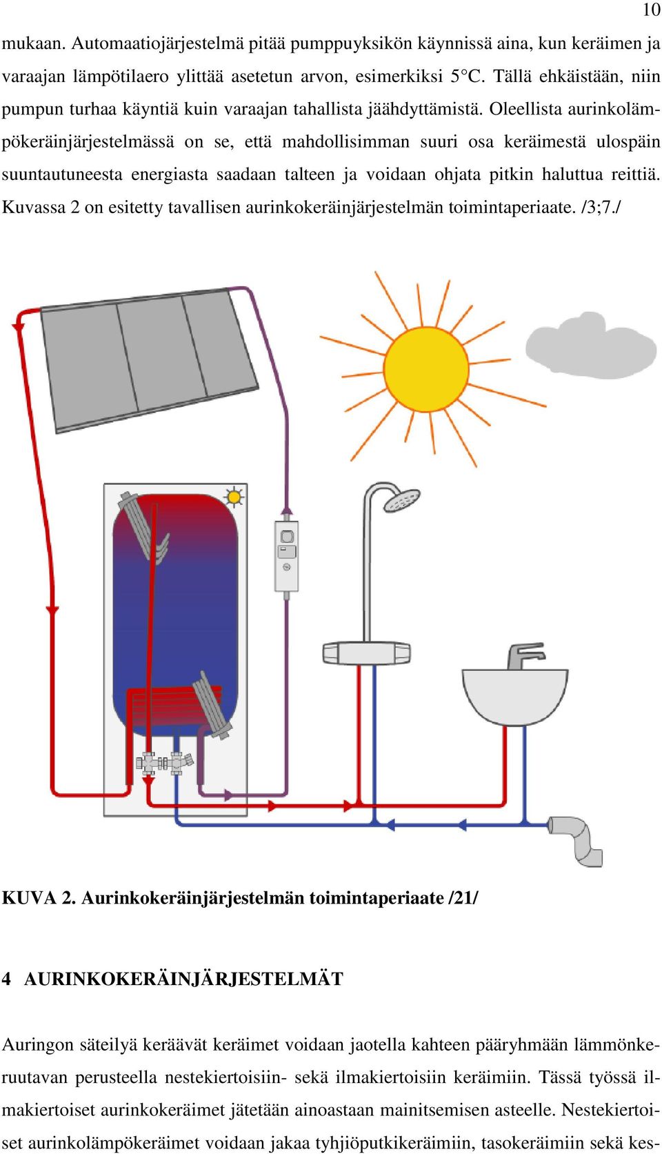 Oleellista aurinkolämpökeräinjärjestelmässä on se, että mahdollisimman suuri osa keräimestä ulospäin suuntautuneesta energiasta saadaan talteen ja voidaan ohjata pitkin haluttua reittiä.